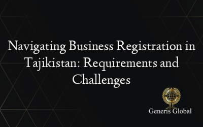 Navigating Business Registration in Tajikistan: Requirements and Challenges