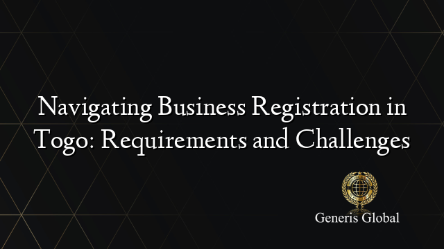 Navigating Business Registration in Togo: Requirements and Challenges