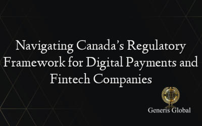 Navigating Canada’s Regulatory Framework for Digital Payments and Fintech Companies