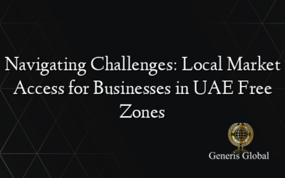 Navigating Challenges: Local Market Access for Businesses in UAE Free Zones