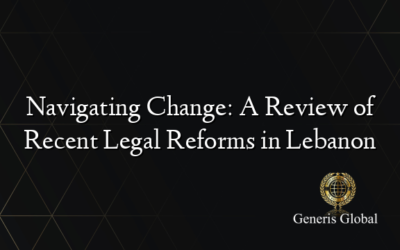 Navigating Change: A Review of Recent Legal Reforms in Lebanon