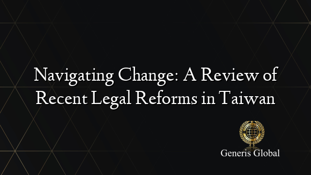 Navigating Change: A Review of Recent Legal Reforms in Taiwan