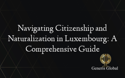 Navigating Citizenship and Naturalization in Luxembourg: A Comprehensive Guide