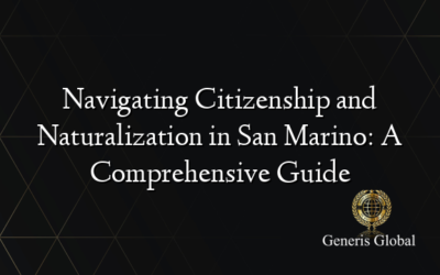 Navigating Citizenship and Naturalization in San Marino: A Comprehensive Guide