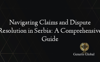Navigating Claims and Dispute Resolution in Serbia: A Comprehensive Guide