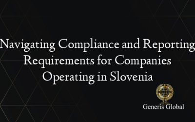 Navigating Compliance and Reporting Requirements for Companies Operating in Slovenia