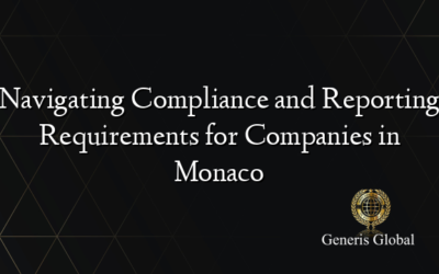 Navigating Compliance and Reporting Requirements for Companies in Monaco
