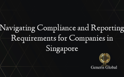 Navigating Compliance and Reporting Requirements for Companies in Singapore