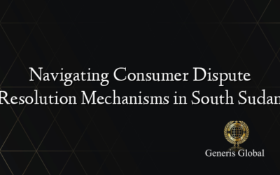 Navigating Consumer Dispute Resolution Mechanisms in South Sudan