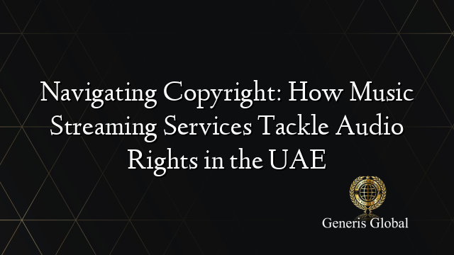 Navigating Copyright: How Music Streaming Services Tackle Audio Rights in the UAE