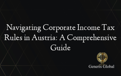 Navigating Corporate Income Tax Rules in Austria: A Comprehensive Guide