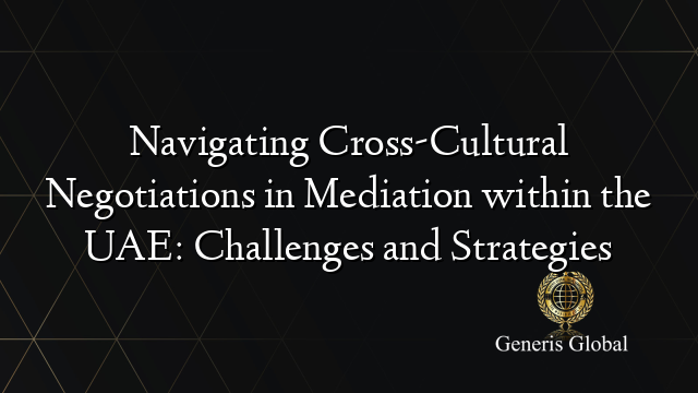 Navigating Cross-Cultural Negotiations in Mediation within the UAE: Challenges and Strategies