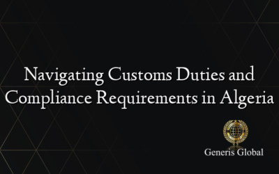 Navigating Customs Duties and Compliance Requirements in Algeria
