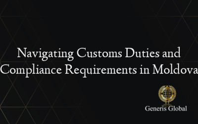 Navigating Customs Duties and Compliance Requirements in Moldova