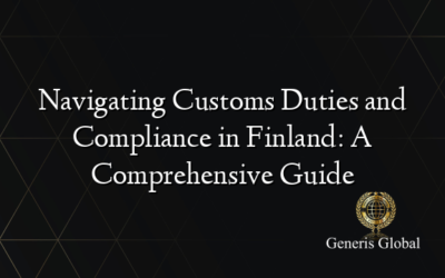 Navigating Customs Duties and Compliance in Finland: A Comprehensive Guide