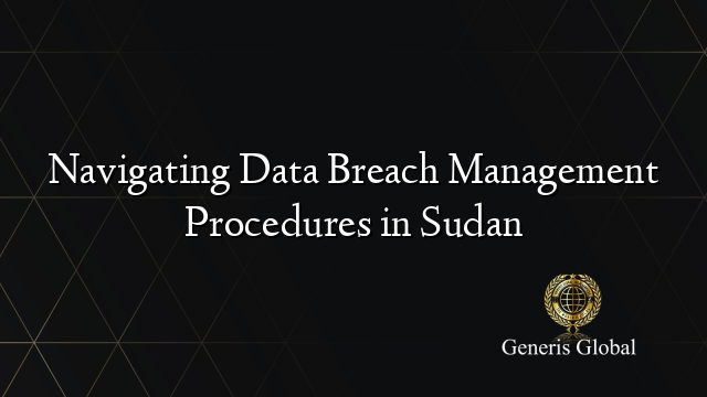 Navigating Data Breach Management Procedures in Sudan