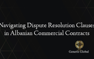 Navigating Dispute Resolution Clauses in Albanian Commercial Contracts