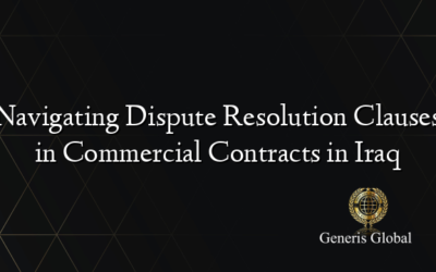 Navigating Dispute Resolution Clauses in Commercial Contracts in Iraq