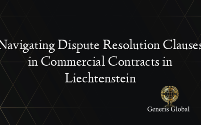 Navigating Dispute Resolution Clauses in Commercial Contracts in Liechtenstein