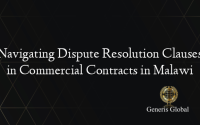 Navigating Dispute Resolution Clauses in Commercial Contracts in Malawi