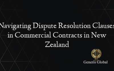 Navigating Dispute Resolution Clauses in Commercial Contracts in New Zealand