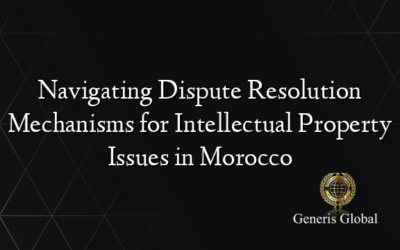 Navigating Dispute Resolution Mechanisms for Intellectual Property Issues in Morocco