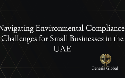 Navigating Environmental Compliance: Challenges for Small Businesses in the UAE