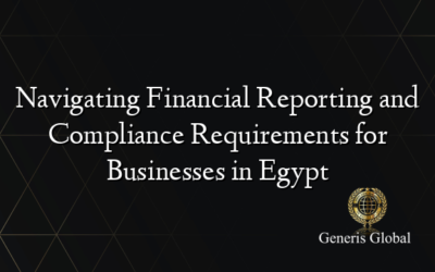 Navigating Financial Reporting and Compliance Requirements for Businesses in Egypt