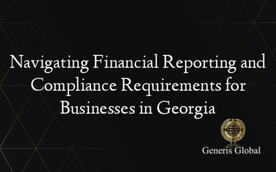 Navigating Financial Reporting and Compliance Requirements for Businesses in Georgia