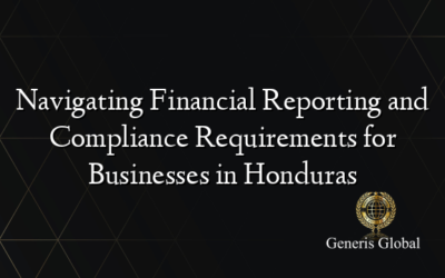 Navigating Financial Reporting and Compliance Requirements for Businesses in Honduras