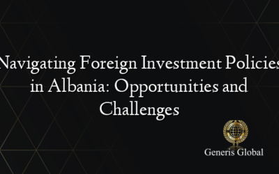 Navigating Foreign Investment Policies in Albania: Opportunities and Challenges