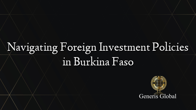 Navigating Foreign Investment Policies in Burkina Faso