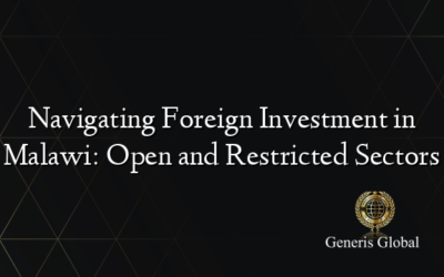 Navigating Foreign Investment in Malawi: Open and Restricted Sectors
