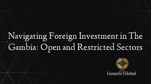 Navigating Foreign Investment in The Gambia: Open and Restricted Sectors