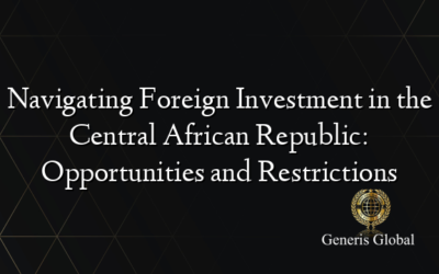 Navigating Foreign Investment in the Central African Republic: Opportunities and Restrictions