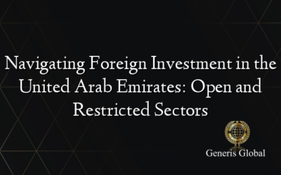 Navigating Foreign Investment in the United Arab Emirates: Open and Restricted Sectors