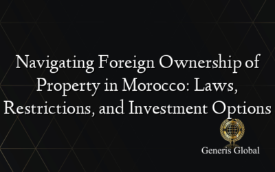 Navigating Foreign Ownership of Property in Morocco: Laws, Restrictions, and Investment Options
