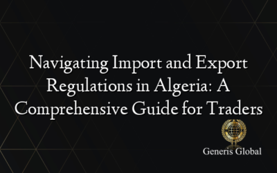 Navigating Import and Export Regulations in Algeria: A Comprehensive Guide for Traders