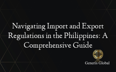 Navigating Import and Export Regulations in the Philippines: A Comprehensive Guide