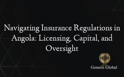 Navigating Insurance Regulations in Angola: Licensing, Capital, and Oversight