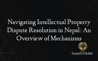 Navigating Intellectual Property Dispute Resolution in Nepal: An Overview of Mechanisms