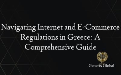 Navigating Internet and E-Commerce Regulations in Greece: A Comprehensive Guide