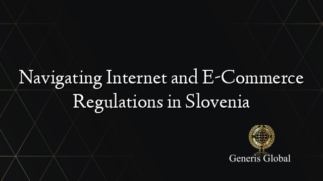 Navigating Internet and E-Commerce Regulations in Slovenia