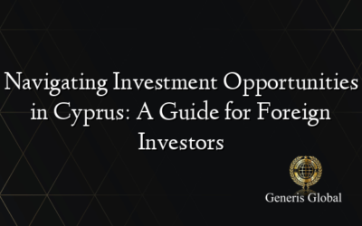Navigating Investment Opportunities in Cyprus: A Guide for Foreign Investors