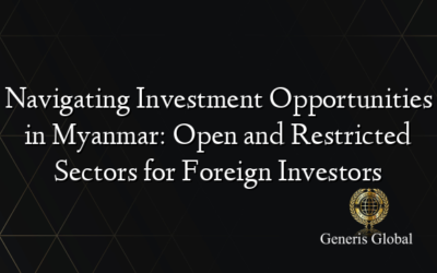 Navigating Investment Opportunities in Myanmar: Open and Restricted Sectors for Foreign Investors