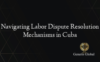 Navigating Labor Dispute Resolution Mechanisms in Cuba