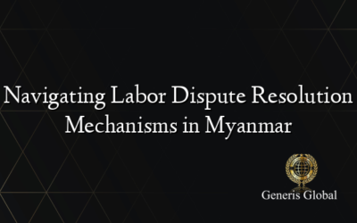 Navigating Labor Dispute Resolution Mechanisms in Myanmar