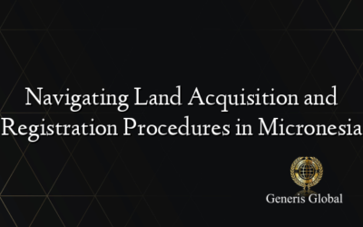 Navigating Land Acquisition and Registration Procedures in Micronesia
