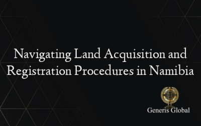 Navigating Land Acquisition and Registration Procedures in Namibia