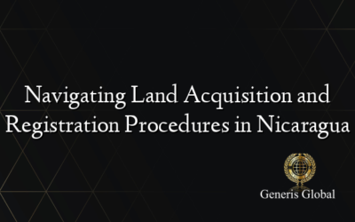 Navigating Land Acquisition and Registration Procedures in Nicaragua